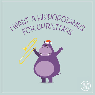 I Want A Hippopotamus For Christmas/Rend Co. Kids／Rend Collective