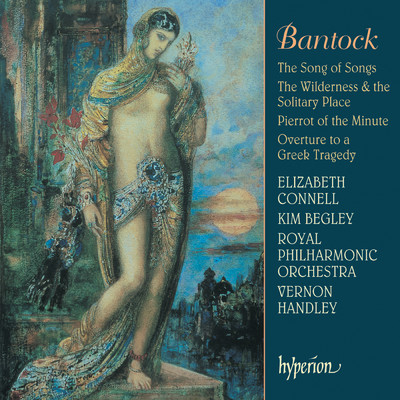 Bantock: The Song of Songs: Day 2 No. 7. But I Found Him Whom My Soul Loveth (Shulamite)/エリザベス・コンネル／ロイヤル・フィルハーモニー管弦楽団／ヴァーノン・ハンドリー