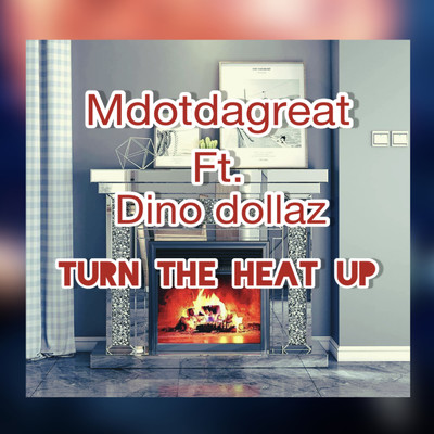 シングル/Turn_the_heat_up (feat. Dino Dollaz)/Mdotdagreat