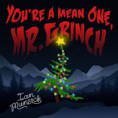 You're a Mean One, Mr. Grinch/Ian Munsick