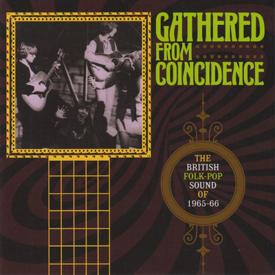 Gathered From Coincidence: The British Folk-Pop Sound Of 1965-66/Various Artists