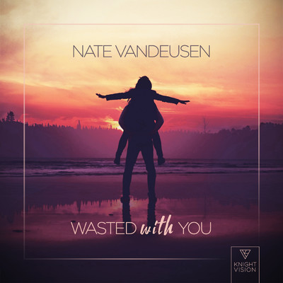 Wasted With You/Nate VanDeusen