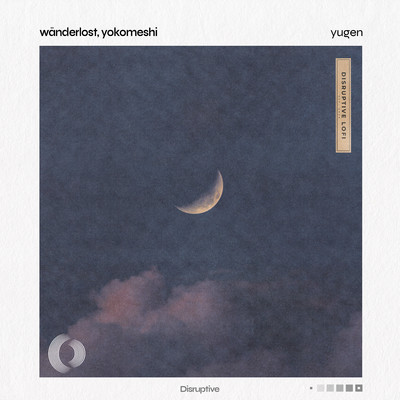 Yugen/Wanderlost／Yokomeshi／Disruptive LoFi