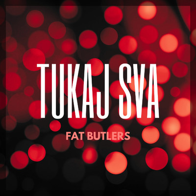 シングル/Tukaj sva/Fat Butlers