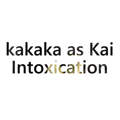 シングル/Intoxication/kakaka as Kai