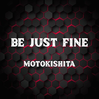 BE JUST FINE/Motokishita