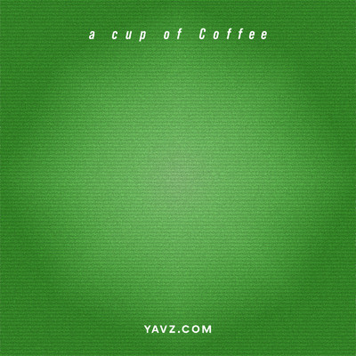 a cup of Coffee/YAVZ.COM