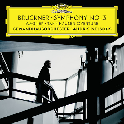 ブルックナー:交響曲第3番／ワーグナー:歌劇《タンホイザー》序曲/ライプツィヒ・ゲヴァントハウス管弦楽団／アンドリス・ネルソンス