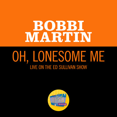 Oh, Lonesome Me (Live On The Ed Sullivan Show, December 6, 1970)/Bobbi Martin
