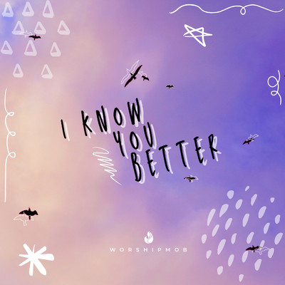 I Know You Better/Jesus Co.／WorshipMob