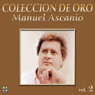 Coleccion De Oro: El Trovador Romantico, Vol. 2/Manuel Ascanio