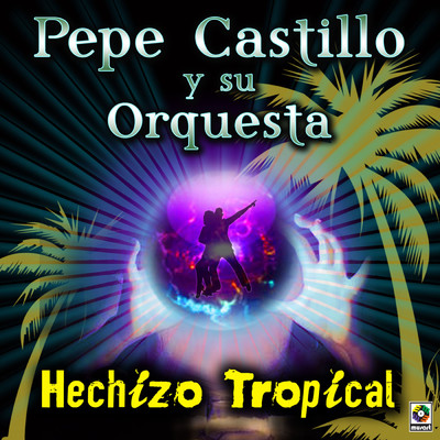 Hechizo Tropical/Pepe Castillo y Su Orquesta