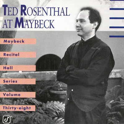 The Maybeck Recital Series, Vol. 38/Ted Rosenthal