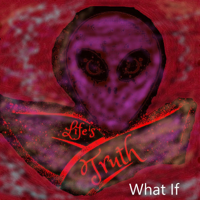 What If/Life's Truth