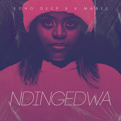 Ndingedwa (feat. K Mabee)/Echo Deep
