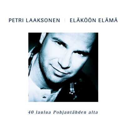 アルバム/(MM) Elakoon elama - 40 laulua Pohjantahden alta/Petri Laaksonen