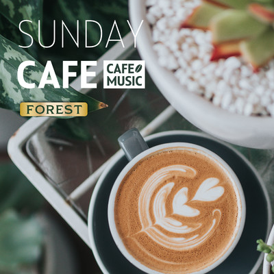 Sundays go quickly -forest edit-/COFFEE MUSIC MODE