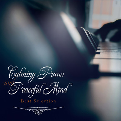 Calming Piano and Peaceful Mind Best Selection/Healing Energy