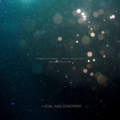 聴きながら眠れるピアノ 〜睡眠導入ピアノ〜/Healing Energy
