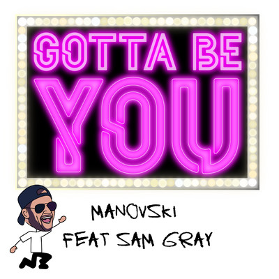 Gotta Be You feat.Sam Gray/Manovski