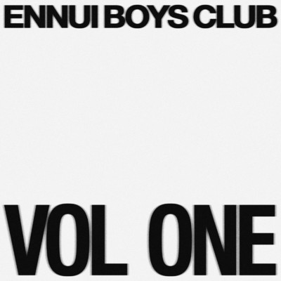 VOL ONE/Ennui Boys Club