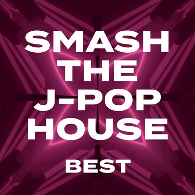 SMASH THE J-POP HOUSE -BEST-/Various Artists