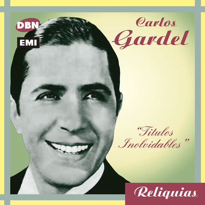 Reliquias/Carlos Gardel