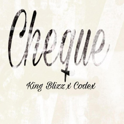 Cheque (feat. Codex)/King Blizz