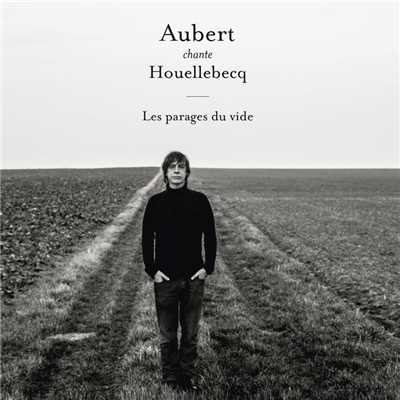 Aubert chante Houellebecq - Les parages du vide/Jean-Louis Aubert