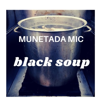 black soup intro/munetada mic