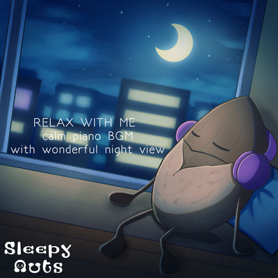 RELAX WITH ME calm piano BGM with wonderful night view/SLEEPY NUTS