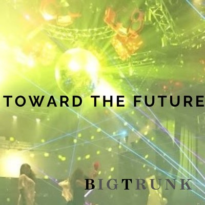 シングル/TOWARD THE FUTURE/BIGTRUNK