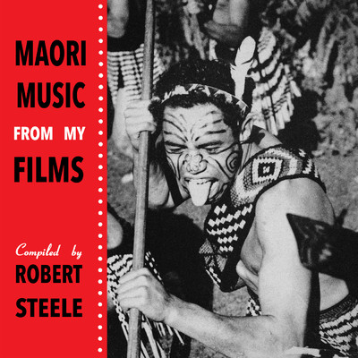 Maori Music From My Films Compiled By Robert Steele/Ngati Poneke