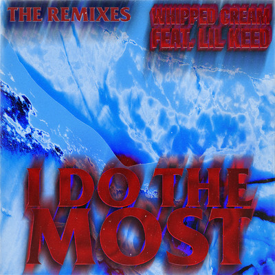 アルバム/I Do The Most (feat. Lil Keed) [Remixes]/WHIPPED CREAM