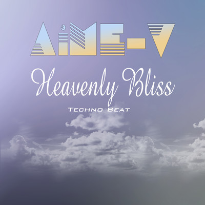 Heavenly Bliss (Techno Beat)/AiME-V
