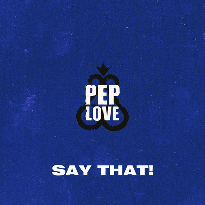 Say That！/Pep Love