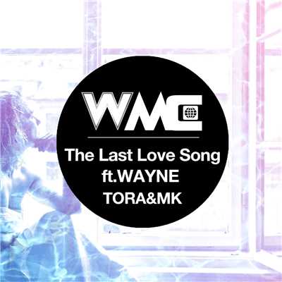 シングル/The Last Love Song (feat. WAYNE)/TORA & MK