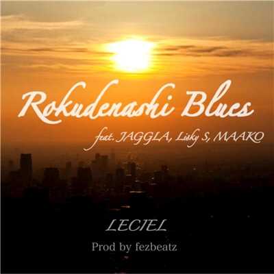 シングル/Rokudenashi Blues (feat. JAGGLA, Lisky.S & MAAKO)/LECIEL