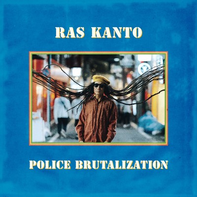 POLICE BRUTALIZATION/RAS KANTO