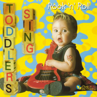 アルバム/Toddlers Sing Rock 'N' Roll/Music For Little People Choir