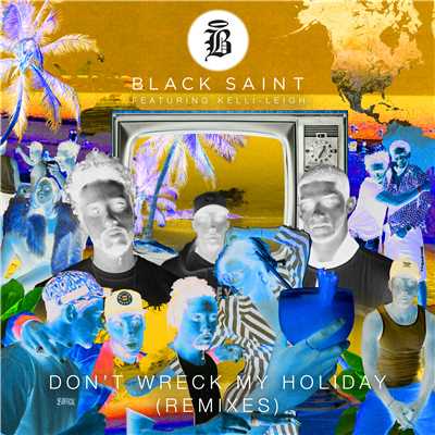 Don't Wreck My Holiday (feat. Kelli-Leigh) [Remixes]/Black Saint