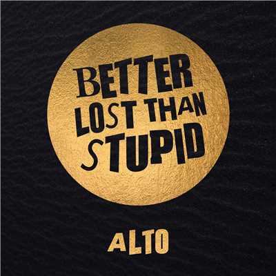 アルバム/Alto/Better Lost Than Stupid