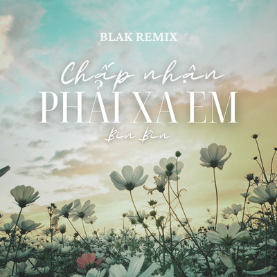 シングル/Chap Nhan Phai Xa Em (Blak Remix)/Bin Bin