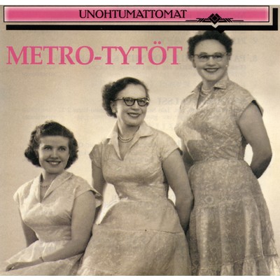 アルバム/Unohtumattomat/Metro-Tytot