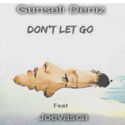 シングル/Don't Let Go (feat. Joevasca)/Gunseli Deniz