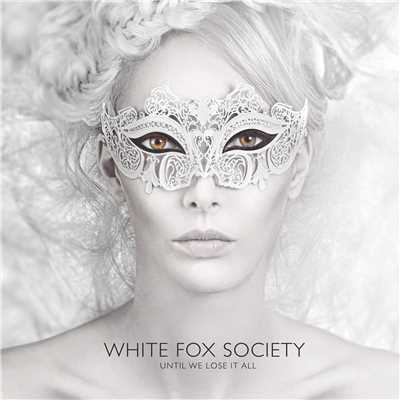Until We Lose It All/White Fox Society