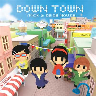 DOWN TOWN/YMCK & DE DE MOUSE