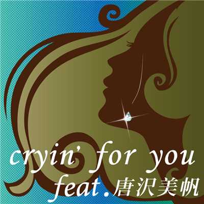 着うた®/CRY'N FOR YOU feat.唐沢美帆/kiichi