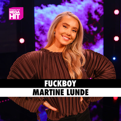 Fuckboy (Explicit)/Martine Lunde／Norges Nye Megahit