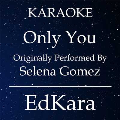 Only You (Originally Performed by Selena Gomez Karaoke) [Karaoke No Guide Melody Version]/EdKara